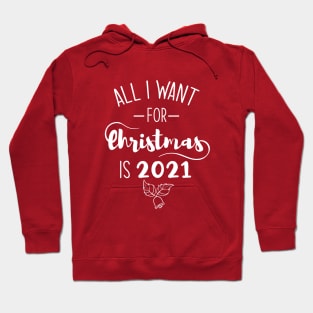 All I Want For Christmas Is 2021 Funny Shirt Hoodie